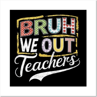 End Of School Year Teacher Summer Bruh We Out Teachers Posters and Art